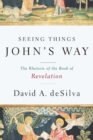 Image for Seeing Things John&#39;s Way : The Rhetoric of the Book of Revelation