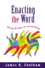 Image for Enacting the Word : Using Drama in Preaching