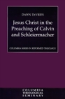 Image for Jesus Christ in the Preaching of Calvin and Schleiermacher