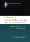 Image for A History of Israelite Religion in the Old Testament Period, Volume II : From the Exile to the Maccabees