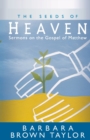 Image for The seeds of heaven  : sermons on the Gospel of Matthew