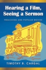 Image for Hearing a Film, Seeing a Sermon : Preaching and Popular Movies