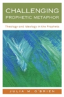 Image for Challenging prophetic metaphor  : theology and ideology in the prophets