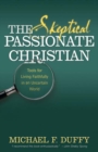 Image for The Skeptical, Passionate Christian : Tools for Living Faithfully in an Uncertain World