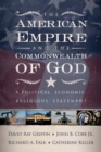 Image for The American Empire and the Commonwealth of God : A Political, Economic, Religious Statement
