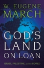 Image for God&#39;s Land on Loan : Israel, Palestine, and the World