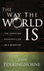 Image for The Way the World Is : The Christian Perspective of a Scientist