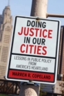 Image for Doing Justice in Our Cities : Lessons in Public Policy from America&#39;s Heartland