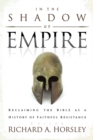 Image for In the shadow of empire  : reclaiming the Bible as a history of faithful resistance