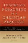 Image for Teaching preaching as a Christian practice  : a new approach to homiletical pedagogy