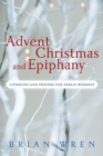 Image for Advent, Christmas, and Epiphany  : liturgies and prayers for public worship