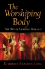 Image for The worshiping body  : the art of leading worship