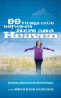 Image for 99 Things to Do between Here and Heaven