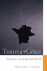 Image for Trauma and grace  : theology in a ruptured world