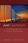 Image for Just capitalism  : a Christian ethic of economic globalization