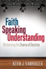 Image for Faith speaking understanding  : performing the drama of doctrine