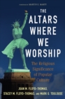 Image for The altars where we worship  : the religious significance of popular culture