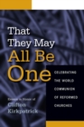 Image for That They May All Be One : Celebrating the World Communion of Reformed Churches
