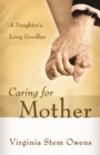 Image for Caring for Mother: A Daughter&#39;s Long Goodbye
