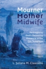 Image for Mourner, Mother, Midwife : Reimagining God&#39;s Delivering Presence in the Old Testament