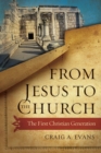 Image for From Jesus to the Church : The First Christian Generation