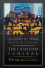Image for Accompany Them with Singing--The Christian Funeral