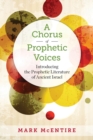 Image for A chorus of prophetic voices  : introducing the prophetic literature of ancient Israel