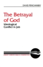 Image for The Betrayal of God : Ideological Conflict in Job