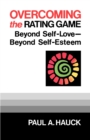 Image for Overcoming the Rating Game : Beyond Self-Love--Beyond Self-Esteem