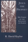 Image for Jesus the Prophet : His Vision of the Kingdom on Earth