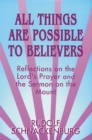 Image for All Things Are Possible to Believers : Reflections on the Lord&#39;s Prayer and the Sermon on Mount