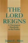 Image for The Lord Reigns : A Theological Handbook to the Psalms