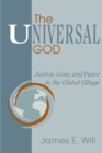 Image for The Universal God : Justice, Love, and Peace in the Global Village
