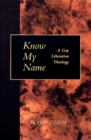 Image for Know My Name : A Gay Liberation Theology