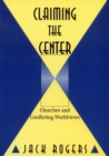 Image for Claiming the Center : Churches and Conflicting Worldviews