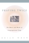 Image for Praying twice  : the music and words of congregational song