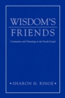 Image for Wisdom&#39;s Friends : Community and Christology in the Fourth Gospel