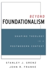 Image for Beyond Foundationalism : Shaping Theology in a Postmodern Context
