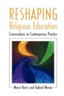 Image for Reshaping Religious Education : Conversations on Contemporary Practice