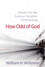 Image for How odd of God  : chosen for the curious vocation of preaching