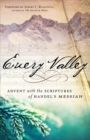 Image for Every valley  : Advent with the scriptures of Handel&#39;s Messiah