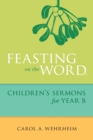 Image for Feasting on the Word Children&#39;s Sermons for Year B