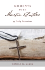 Image for Moments with Martin Luther  : 95 daily devotions