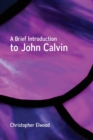 Image for A brief introduction to John Calvin