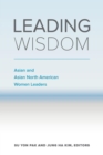 Image for Leading Wisdom : Asian and Asian North American Women Leaders