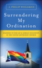 Image for Surrendering My Ordination : Standing Up for Gay and Lesbian Inclusivity in The United Methodist Church