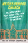 Image for Neighborhood church  : transforming your congregation into a powerhouse for mission