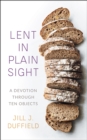 Image for Lent in Plain Sight : A Devotion through Ten Objects