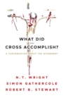 Image for What did the cross accomplish?  : a conversation about the atonement