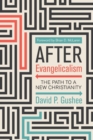 Image for After Evangelicalism : The Path to a New Christianity